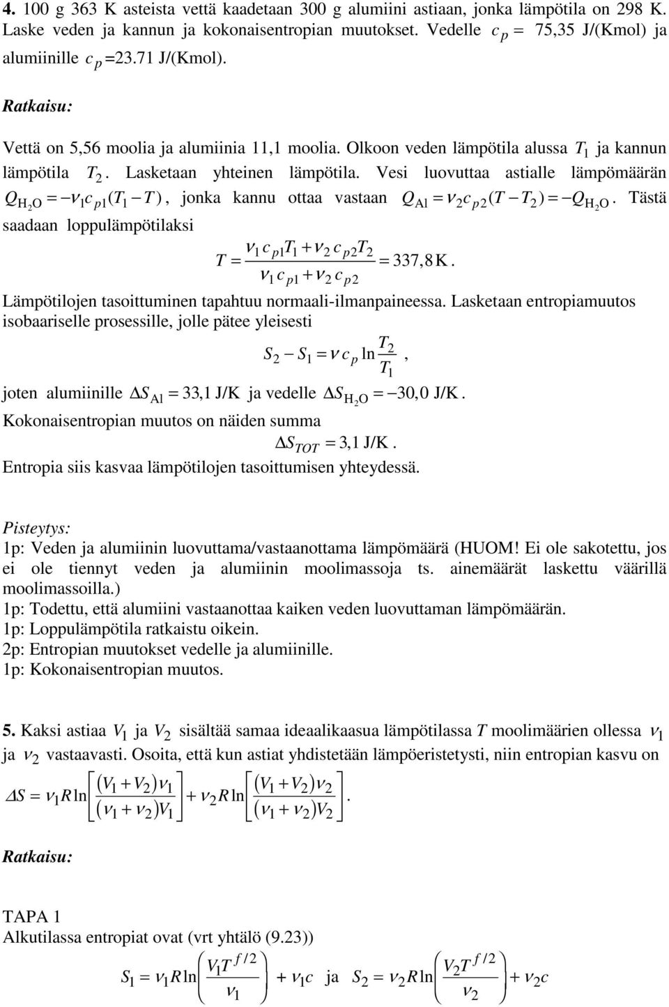 saadaan loulämötilaksi νc + ν c = = 7,8K ν c + ν c Al H O Lämötilojen tasoittuminen taahtuu normaali-ilmanaineessa Lasketaan entroiamuutos isobaariselle rosessille, jolle ätee yleisesti S S = ν c,