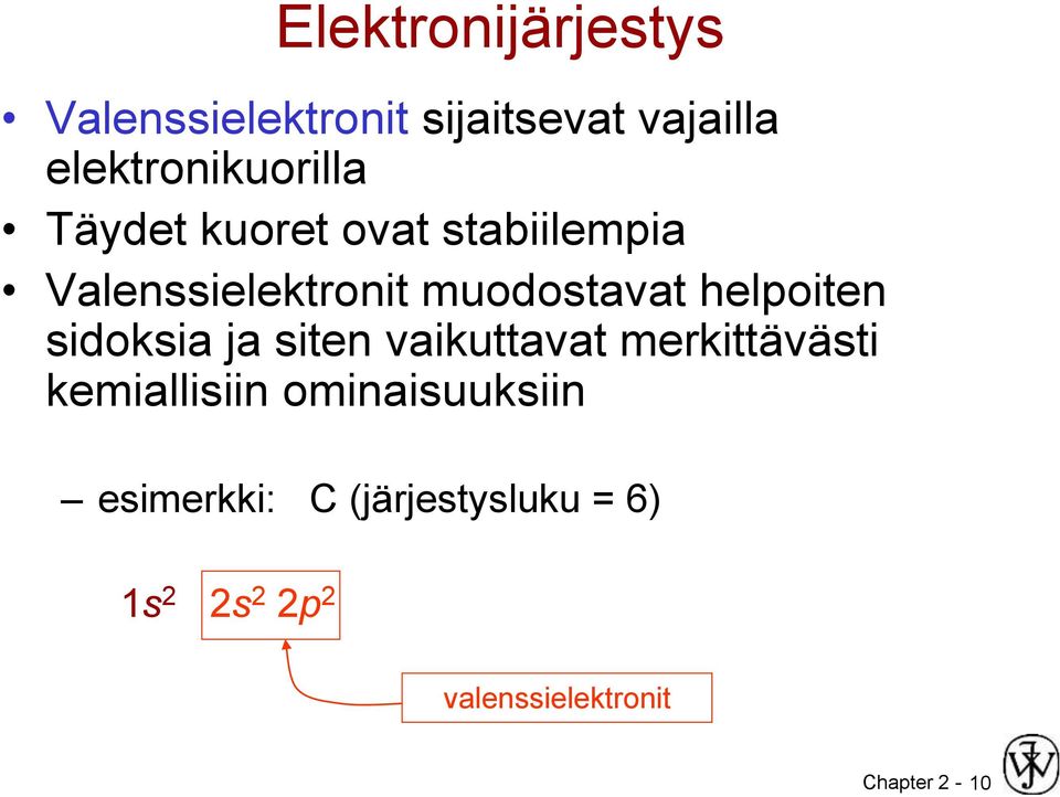 muodostavat helpoiten sidoksia ja siten vaikuttavat merkittävästi