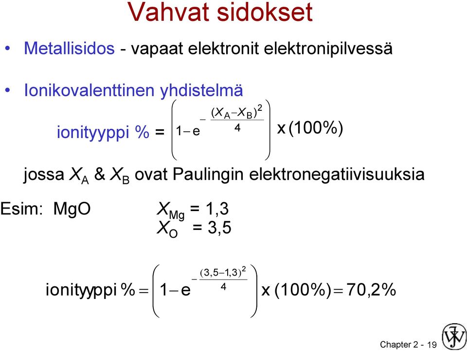 jossa X A & X B ovat Paulingin elektronegatiivisuuksia Esim: MgO X Mg =