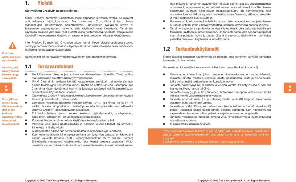 Mikäli CrosbyIP-tarraimia ylläpidetään tässä oppaassa kuvatulla tavalla, ne pysyvät optimaalisessa käyttökunnossa. Me uskomme CrosbyIP-tarraimien olevan markkinoiden luotettavimpia nostotarraimia.