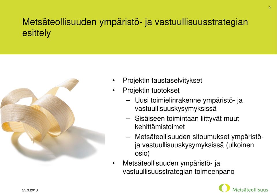 toimintaan liittyvät muut kehittämistoimet Metsäteollisuuden sitoumukset ympäristöja