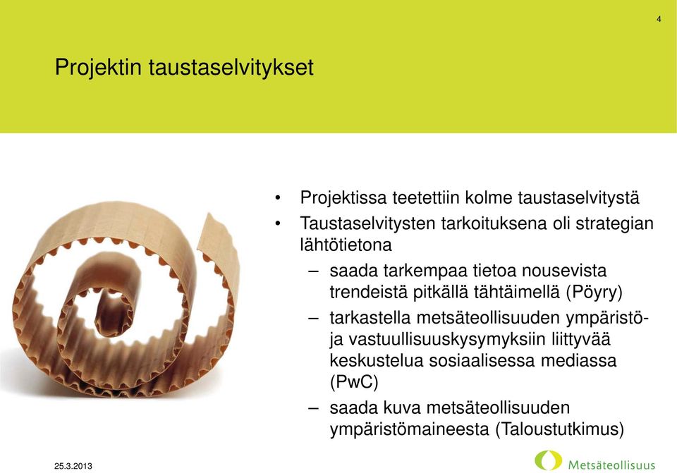 tähtäimellä (Pöyry) tarkastella metsäteollisuuden ympäristöja vastuullisuuskysymyksiin liittyvää