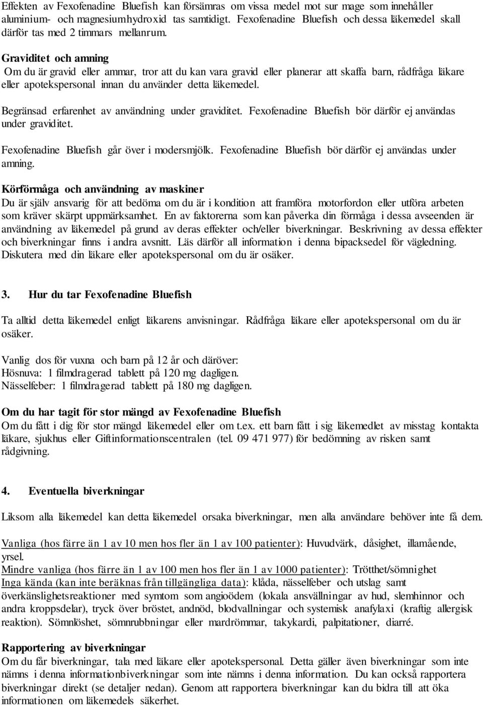 Graviditet och amning Om du är gravid eller ammar, tror att du kan vara gravid eller planerar att skaffa barn, rådfråga läkare eller apotekspersonal innan du använder detta läkemedel.