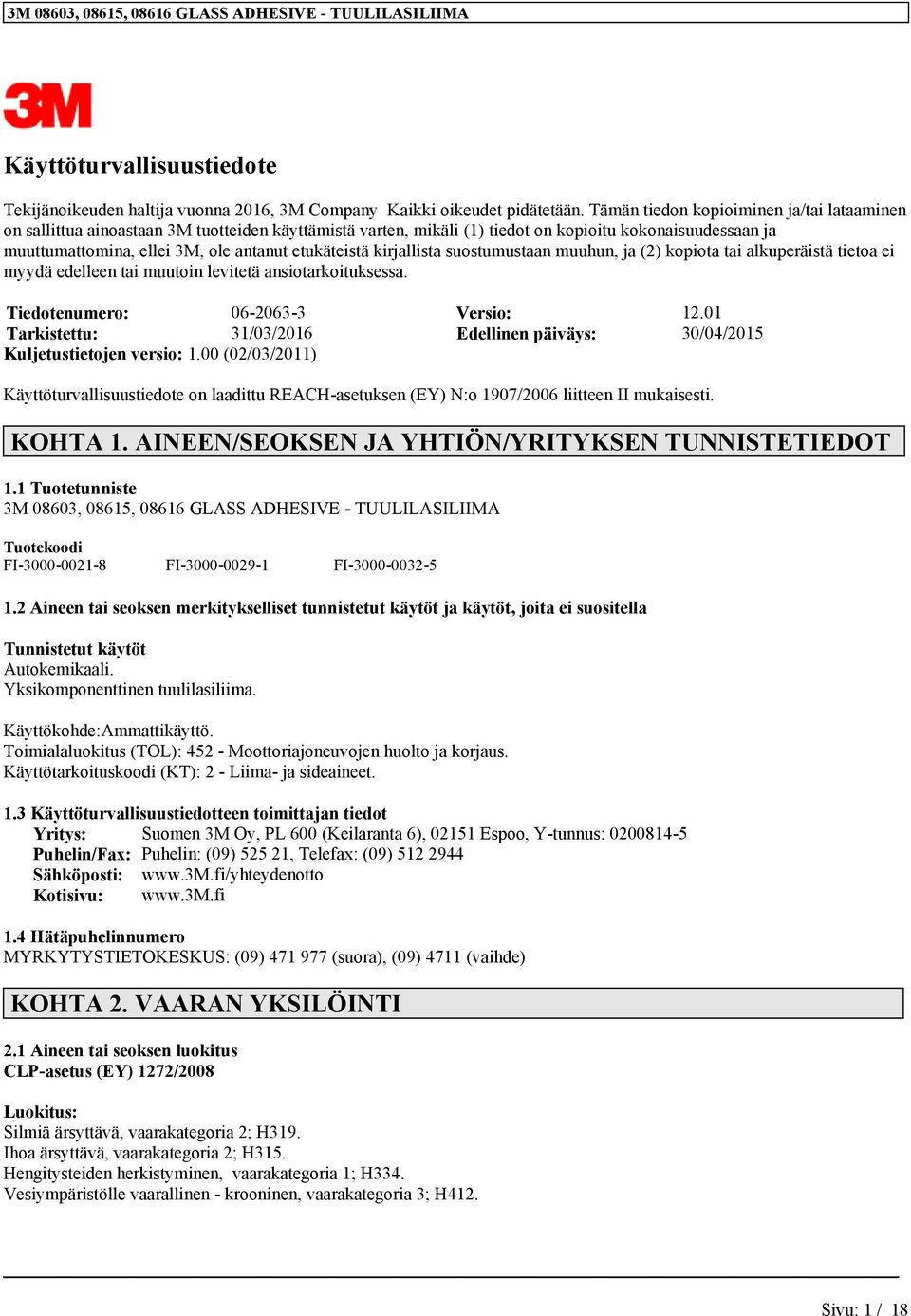 suostumustaa muuhu, ja (2) kopiota tai alkuperäistä tietoa ei myydä edellee tai muutoi levitetä asiotarkoituksessa. Tiedoteumero: 06-2063-3 Versio: 12.