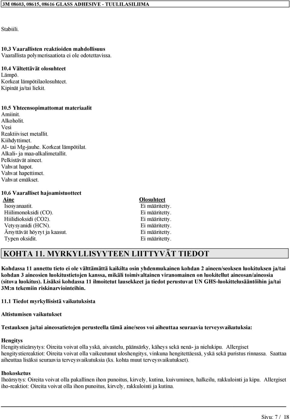 6 Vaaralliset hajoamistuotteet Aie Isosyaaatit. Hiilimooksidi (CO). Hiilidioksidi (CO2). Vetysyaidi (HCN). Ärsyttävät höyryt ja kaasut. Type oksidit. Olosuhteet Ei määritetty. Ei määritetty. Ei määritetty. Ei määritetty. Ei määritetty. Ei määritetty. KOHTA 11.