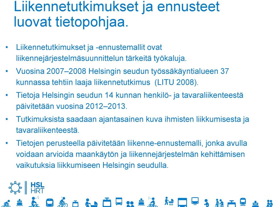 Tietoja Helsingin seudun 14 kunnan henkilö- ja tavaraliikenteestä päivitetään vuosina 2012 2013.
