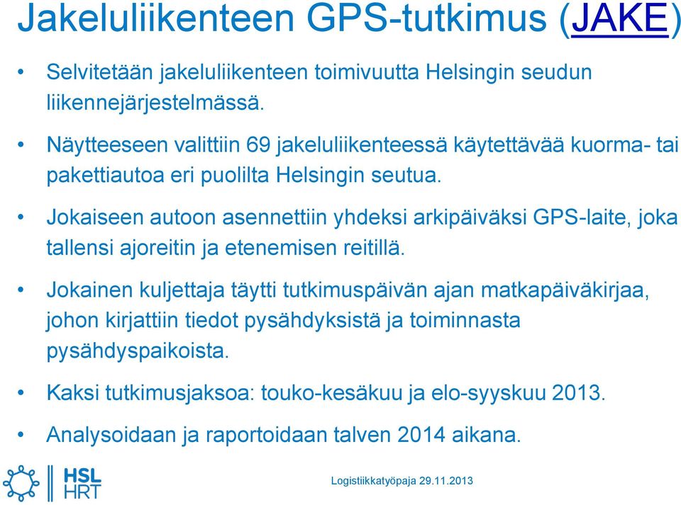 Jokaiseen autoon asennettiin yhdeksi arkipäiväksi GPS-laite, joka tallensi ajoreitin ja etenemisen reitillä.