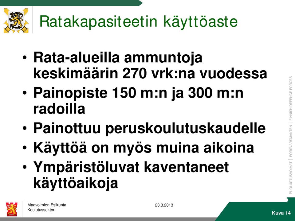 m:n radoilla Painottuu peruskoulutuskaudelle Käyttöä on