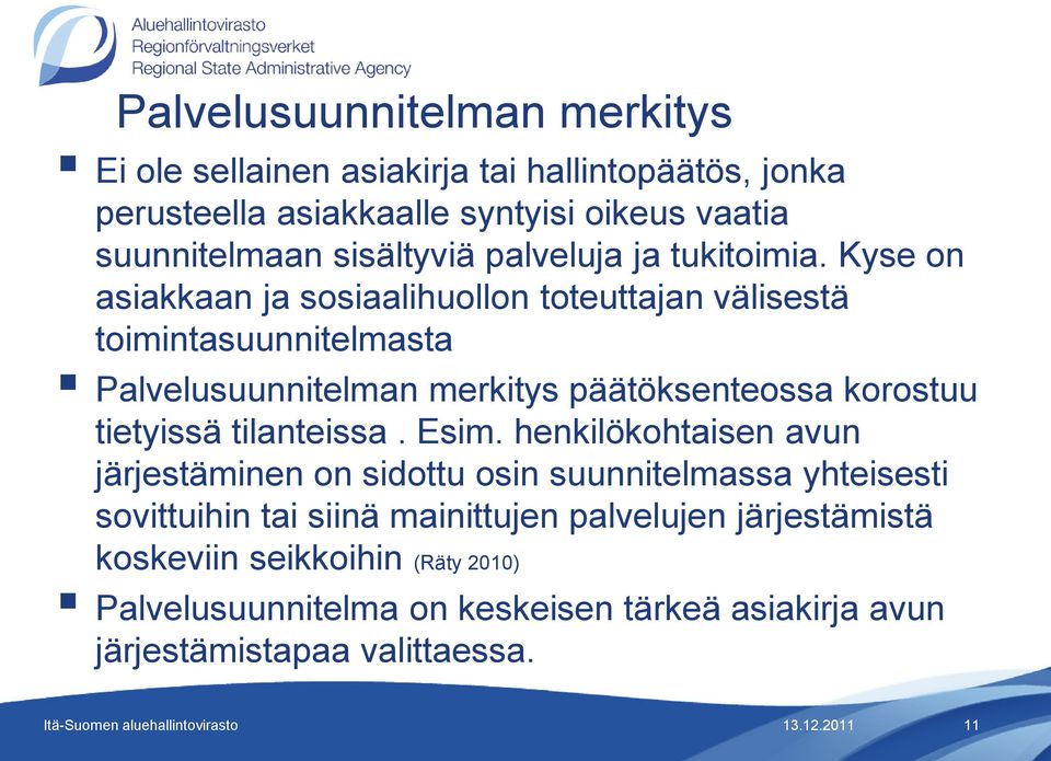 Kyse on asiakkaan ja sosiaalihuollon toteuttajan välisestä toimintasuunnitelmasta Palvelusuunnitelman merkitys päätöksenteossa korostuu tietyissä