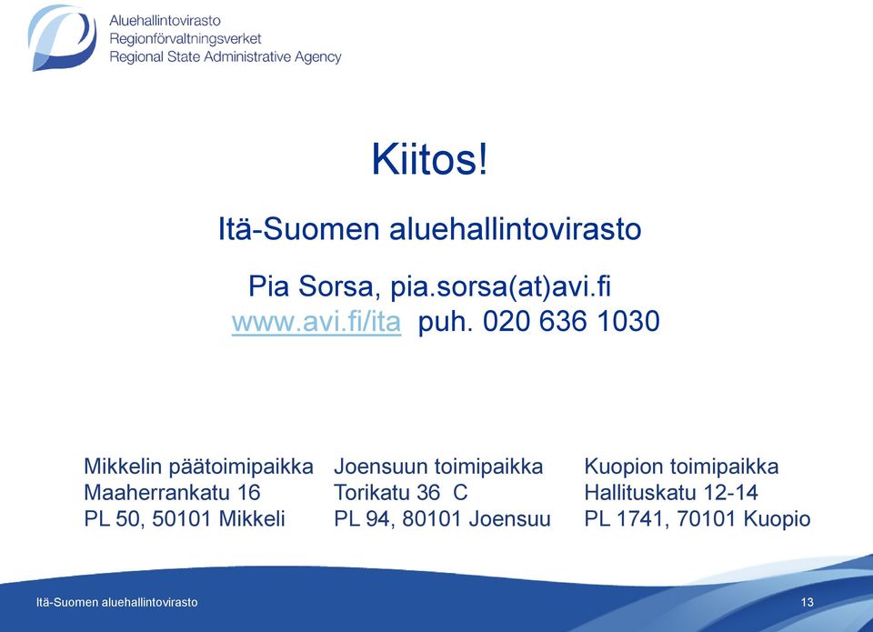 Joensuun toimipaikka Torikatu 36 C PL 94, 80101 Joensuu Kuopion toimipaikka
