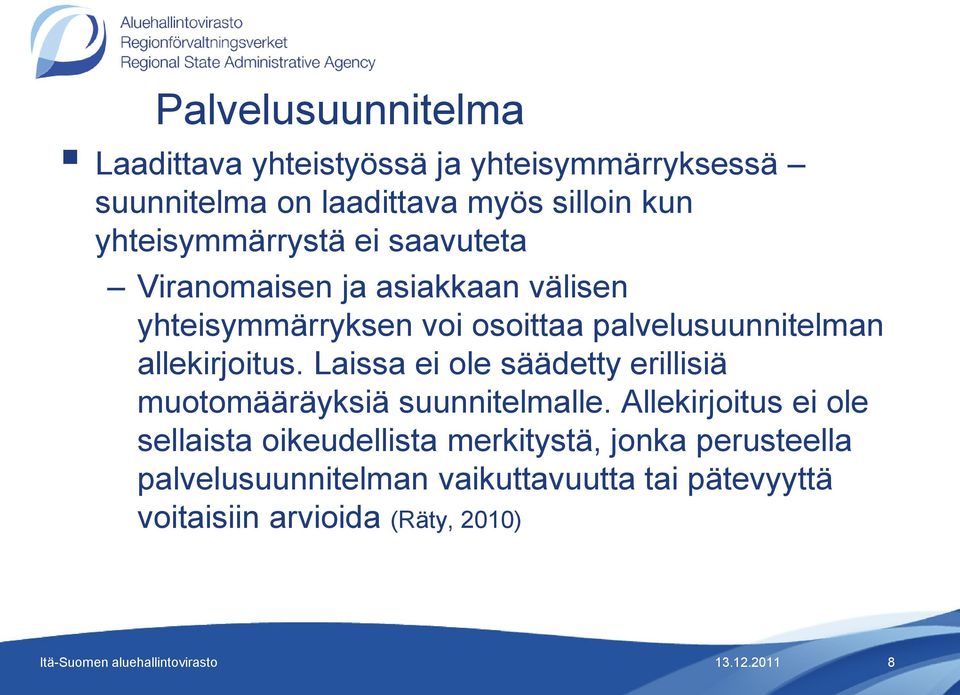 allekirjoitus. Laissa ei ole säädetty erillisiä muotomääräyksiä suunnitelmalle.