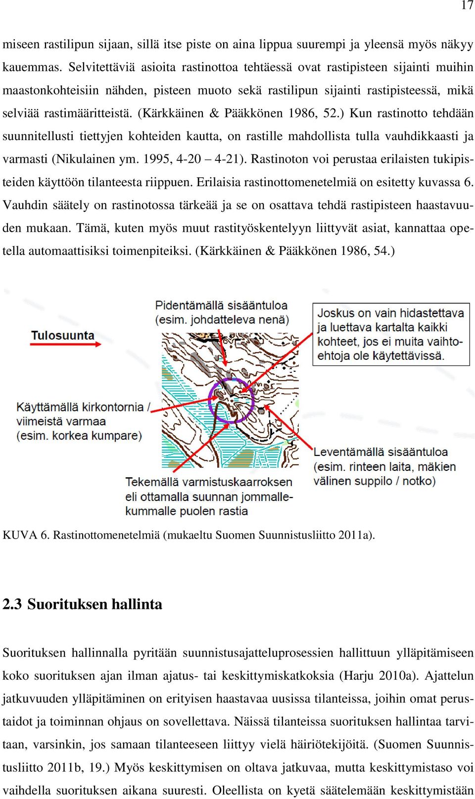 (Kärkkäinen & Pääkkönen 1986, 52.) Kun rastinotto tehdään suunnitellusti tiettyjen kohteiden kautta, on rastille mahdollista tulla vauhdikkaasti ja varmasti (Nikulainen ym. 1995, 4-20 4-21).