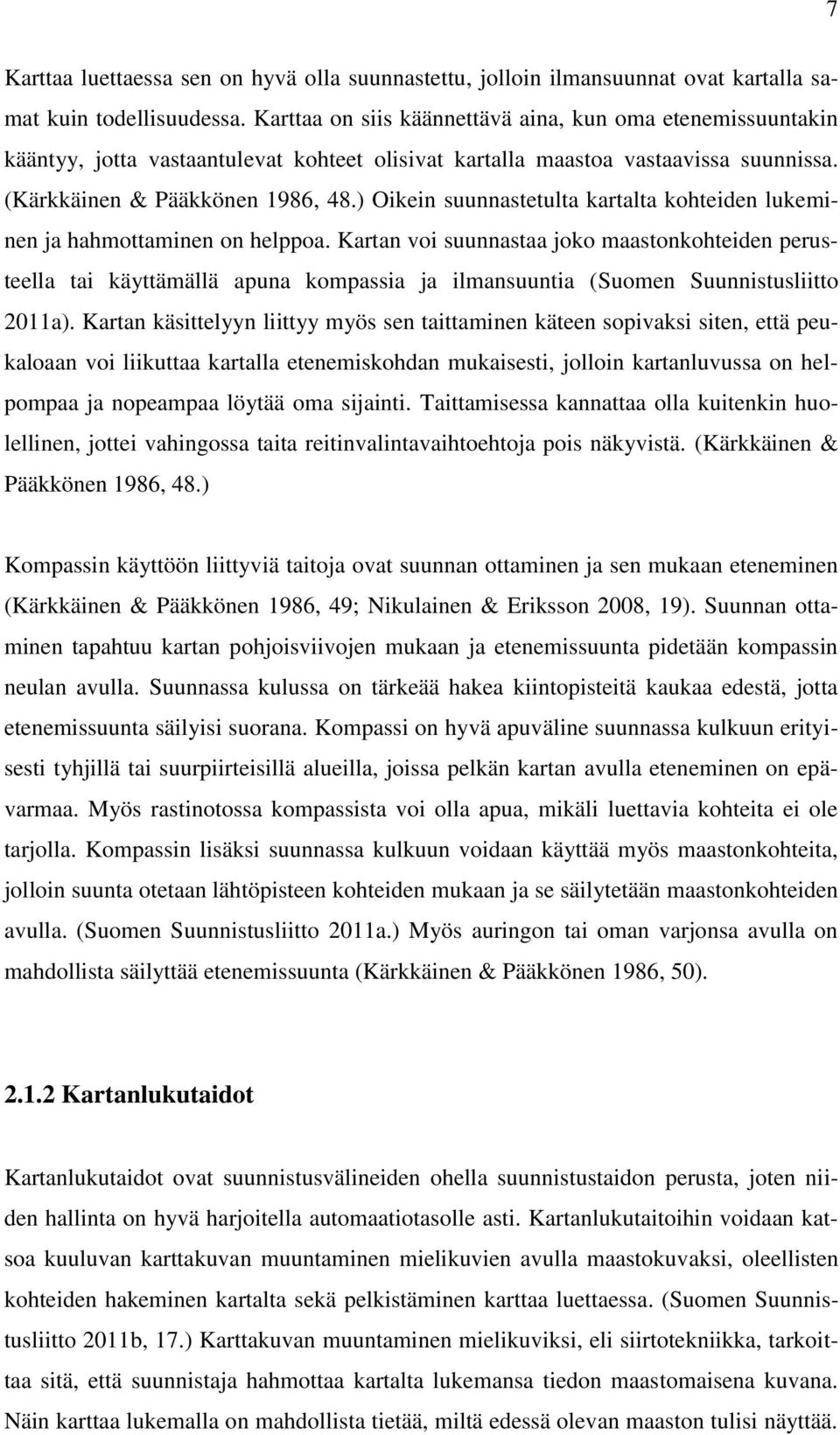 ) Oikein suunnastetulta kartalta kohteiden lukeminen ja hahmottaminen on helppoa.