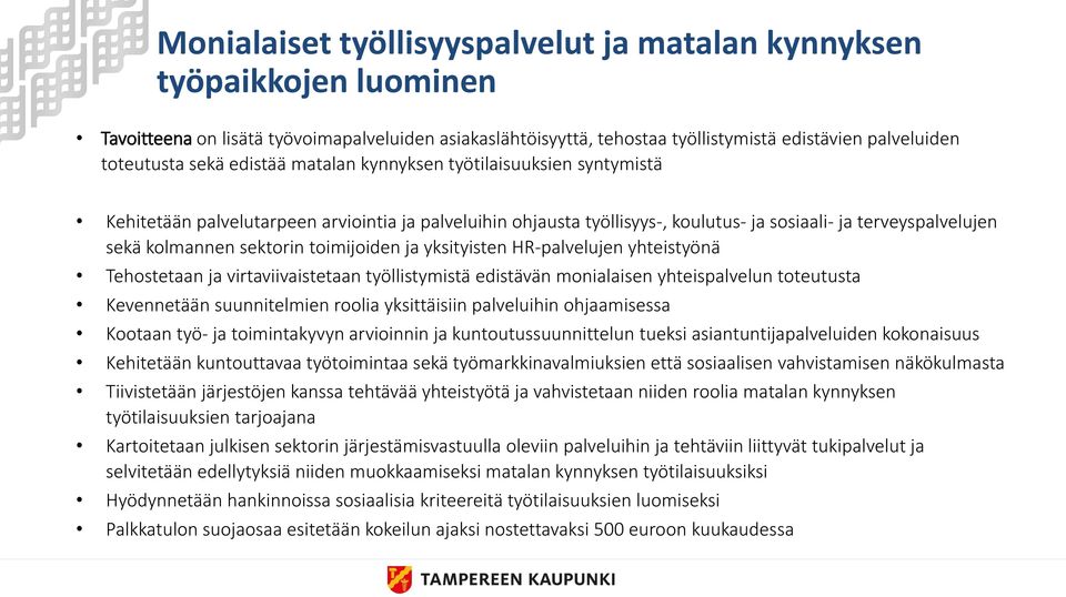 toimijoiden ja yksityisten HR-palvelujen yhteistyönä Tehostetaan ja virtaviivaistetaan työllistymistä edistävän monialaisen yhteispalvelun toteutusta Kevennetään suunnitelmien roolia yksittäisiin