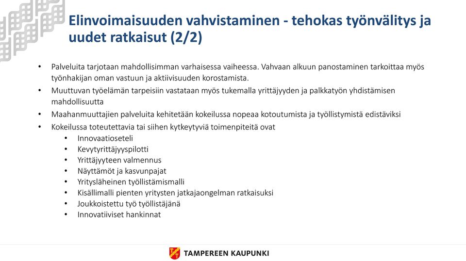 Muuttuvan työelämän tarpeisiin vastataan myös tukemalla yrittäjyyden ja palkkatyön yhdistämisen mahdollisuutta Maahanmuuttajien palveluita kehitetään kokeilussa nopeaa kotoutumista ja