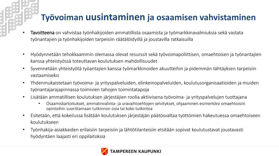 mahdollisuudet Syvennetään yhteistyötä työantajien kanssa työmarkkinoiden akuutteihin ja pidemmän tähtäyksen tarpeisiin vastaamiseksi Yhdenmukaistetaan työvoima- ja yrityspalveluiden,