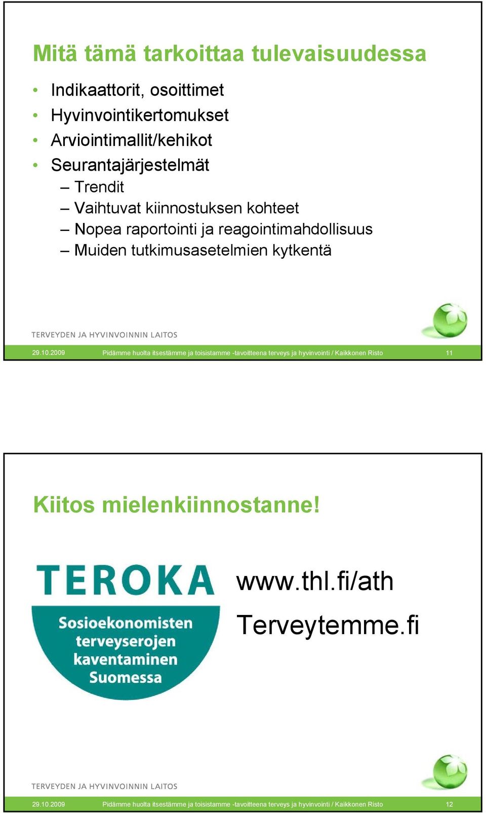 2009 Pidämme huolta itsestämme ja toisistamme -tavoitteena terveys ja hyvinvointi / Kaikkonen Risto 11 Kiitos mielenkiinnostanne!