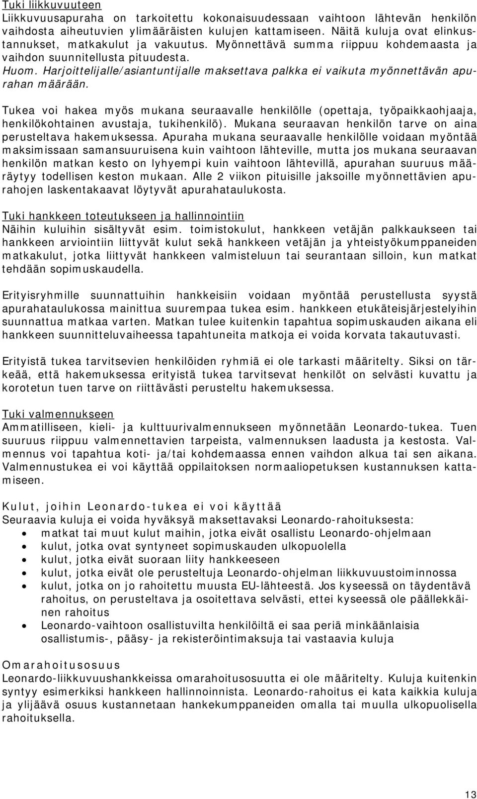 Harjoittelijalle/asiantuntijalle maksettava palkka ei vaikuta myönnettävän apurahan määrään.