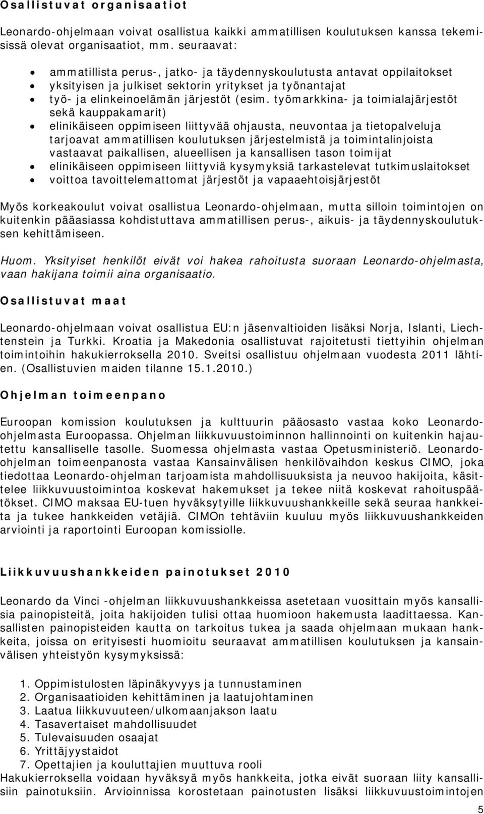 työmarkkina- ja toimialajärjestöt sekä kauppakamarit) elinikäiseen oppimiseen liittyvää ohjausta, neuvontaa ja tietopalveluja tarjoavat ammatillisen koulutuksen järjestelmistä ja toimintalinjoista