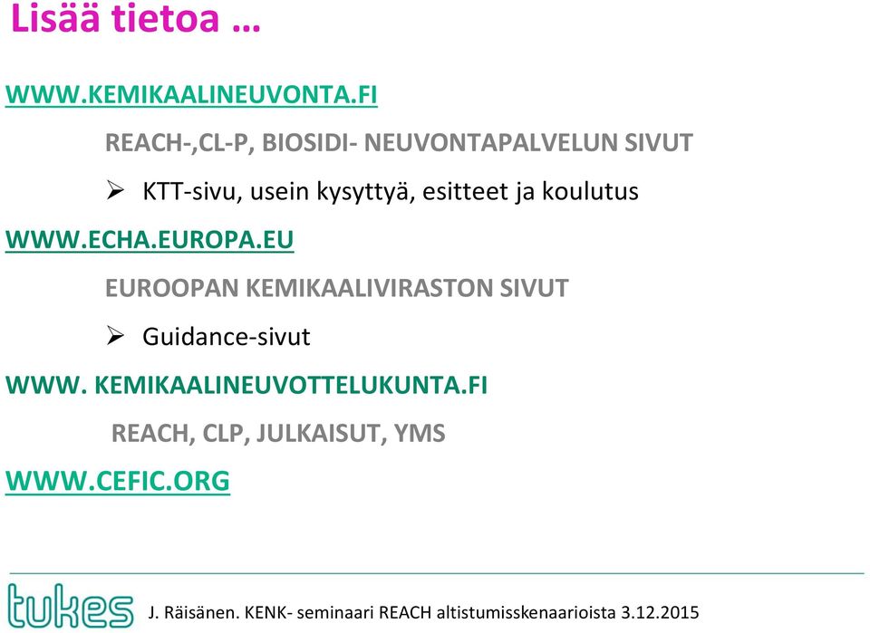 kysyttyä, esitteet ja koulutus WWW.ECHA.EUROPA.