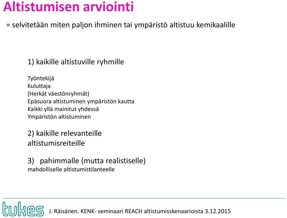 altistuminen ympäristön kautta Kaikki yllä mainitut yhdessä Ympäristön altistuminen 2) kaikille