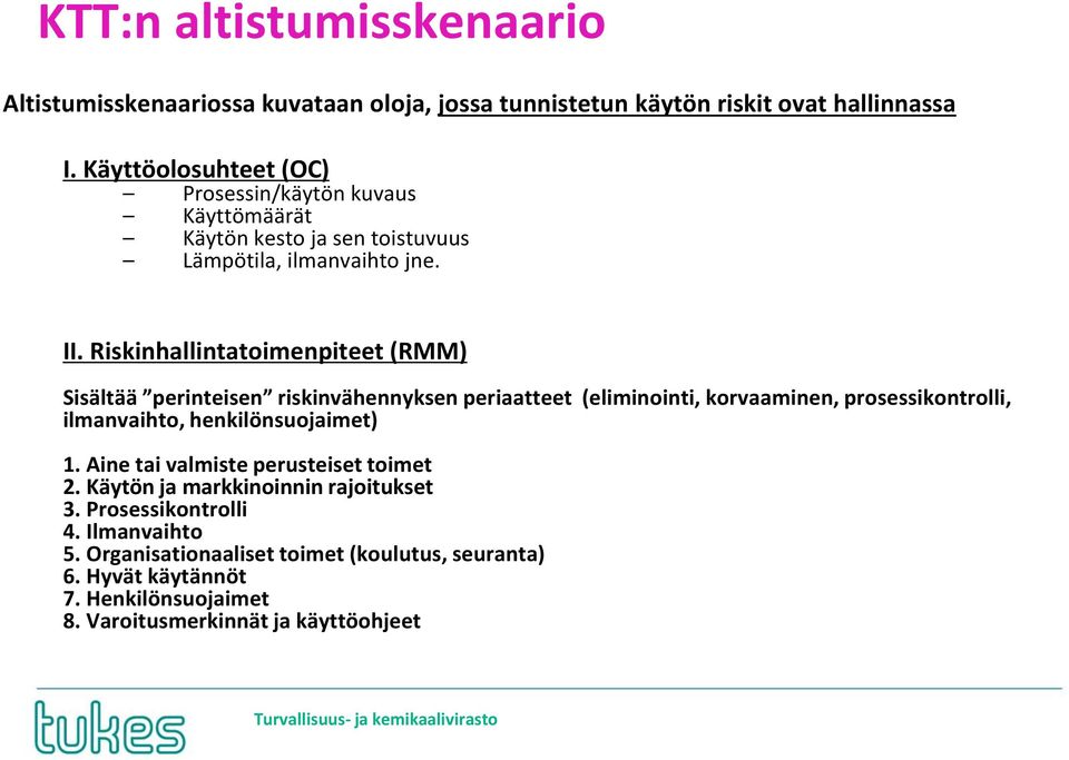 Riskinhallintatoimenpiteet (RMM) Sisältää perinteisen riskinvähennyksen periaatteet (eliminointi, korvaaminen, prosessikontrolli, ilmanvaihto, henkilönsuojaimet) 1.