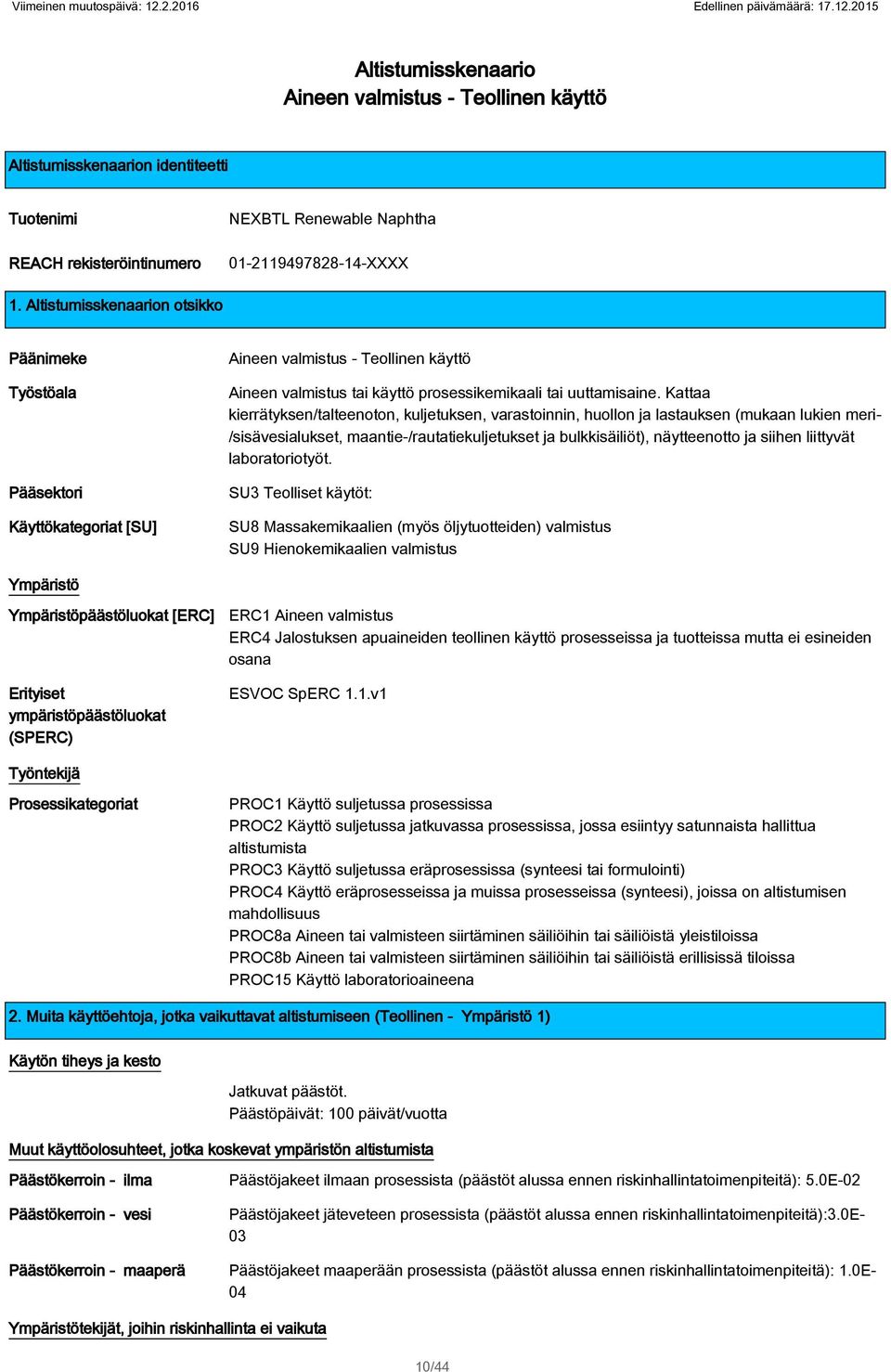 prosessikemikaali tai uuttamisaine Kattaa kierrätyksen/talteenoton, kuljetuksen, varastoinnin, huollon ja lastauksen (mukaan lukien meri- /sisävesialukset, maantie-/rautatiekuljetukset ja