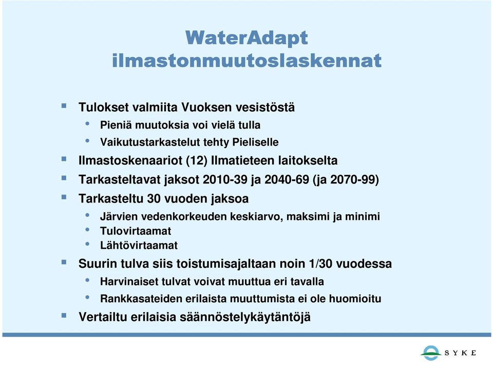 vedenkorkeuden keskiarvo, maksimi ja minimi Tulovirtaamat Lähtövirtaamat Suurin tulva siis toistumisajaltaan noin 1/30 vuodessa