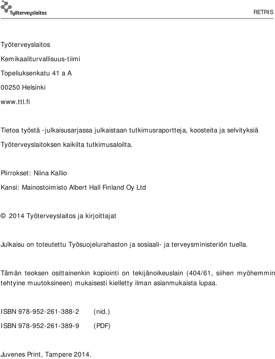 Piirrokset: Niina Kallio Kansi: Mainostoimisto Albert Hall Finland Oy Ltd 2014 Työterveyslaitos ja kirjoittajat Julkaisu on toteutettu Työsuojelurahaston ja sosiaali-