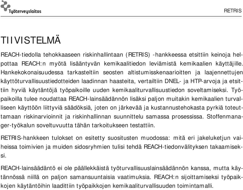 työpaikoille uuden kemikaaliturvallisuustiedon soveltamiseksi.