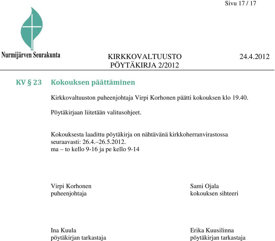 Kokouksesta laadittu pöytäkirja on nähtävänä kirkkoherranvirastossa seuraavasti: 26.4. 26.5.2012.