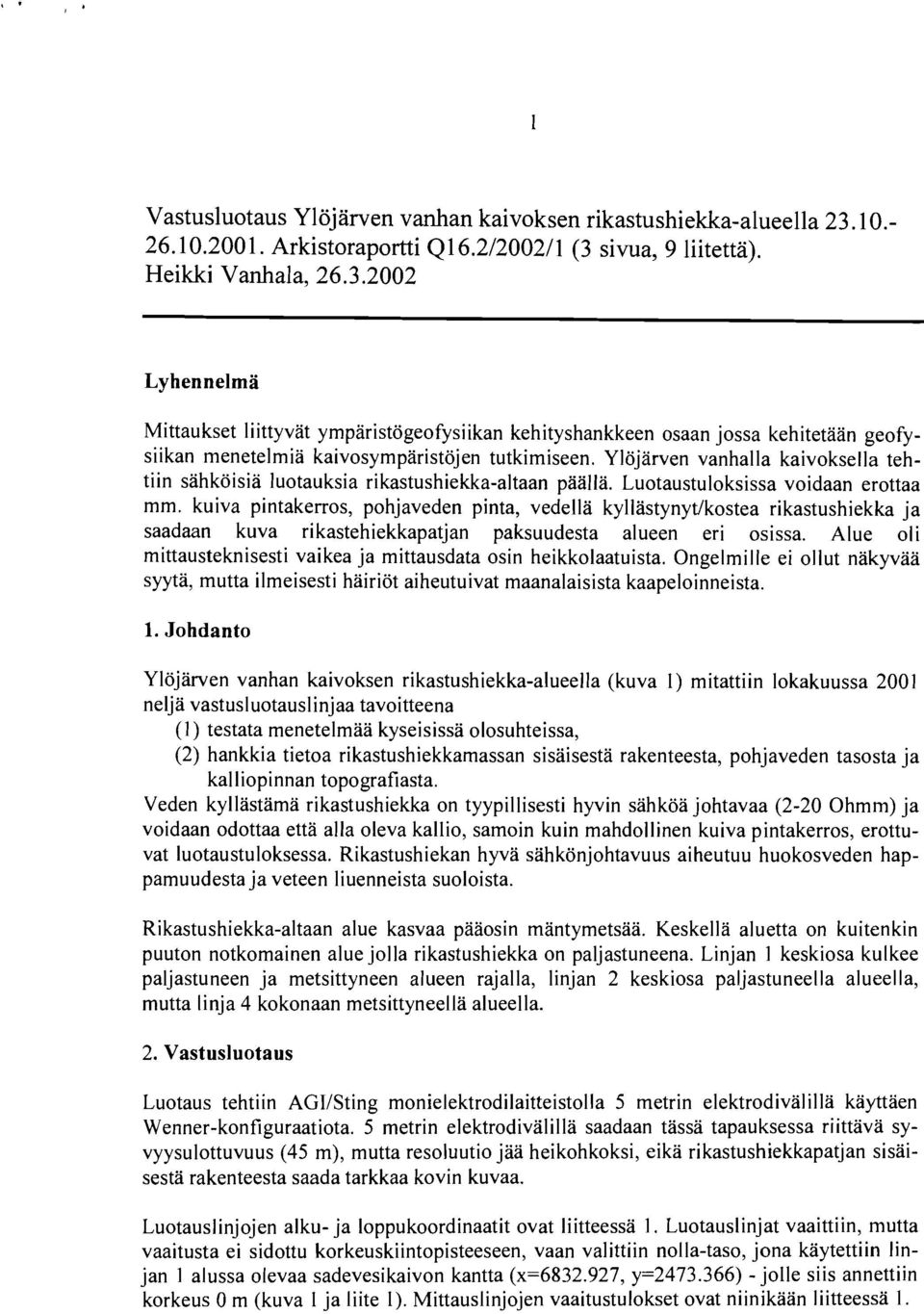 sivua, 9 liitetta). Heikki Vanhala, 26.3.2002 Lyhennelma Mittaukset liittyvät ympäristögeofysiikan kehityshankkeen osaan jossa kehitetään geofysiikan menetelmiä kaivosympäristöjen tutkimiseen.