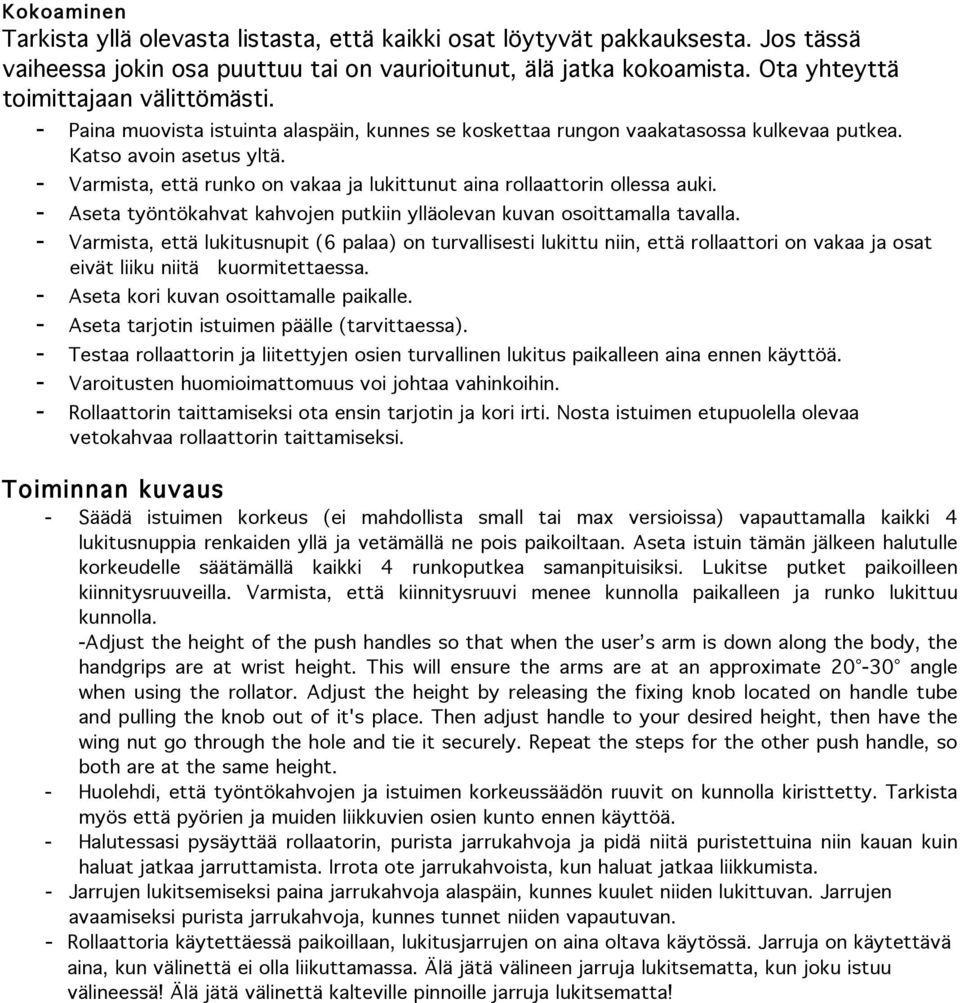 - Varmista, että runko on vakaa ja lukittunut aina rollaattorin ollessa auki. - Aseta työntökahvat kahvojen putkiin ylläolevan kuvan osoittamalla tavalla.