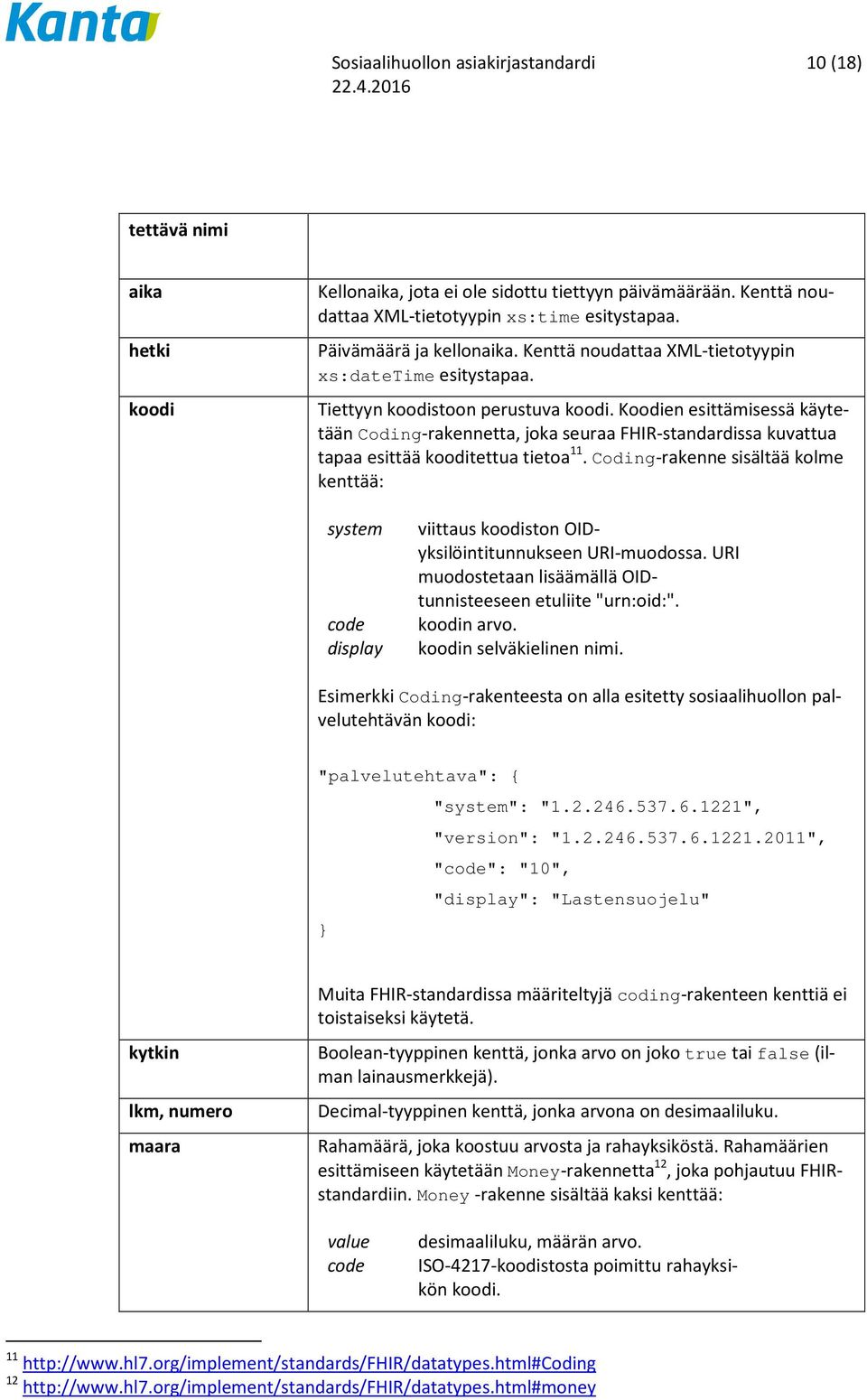 Koodien esittämisessä käytetään Coding-rakennetta, joka seuraa FHIR-standardissa kuvattua tapaa esittää kooditettua tietoa 11.