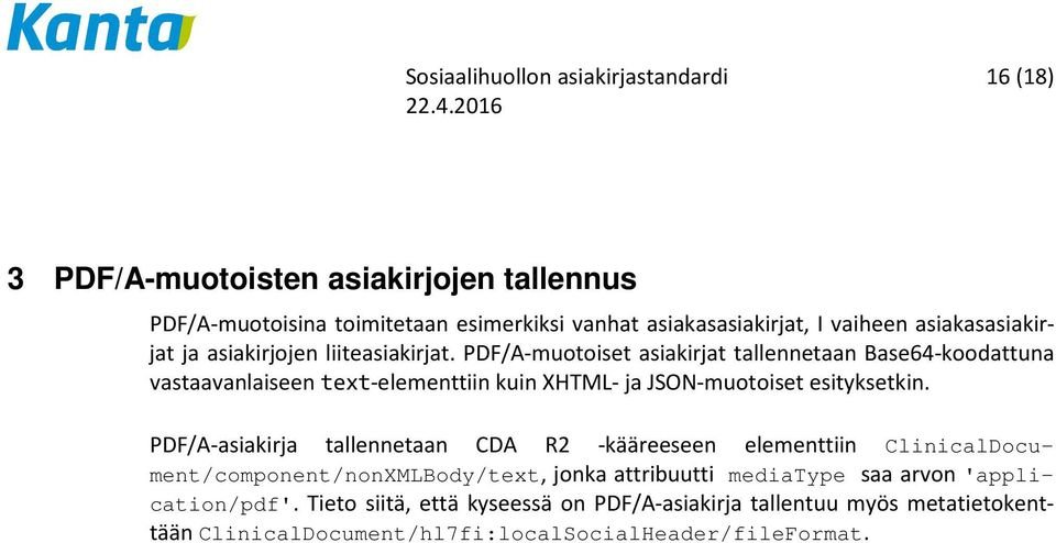 PDF/A-muotoiset asiakirjat tallennetaan Base64-koodattuna vastaavanlaiseen text-elementtiin kuin XHTML- ja JSON-muotoiset esityksetkin.