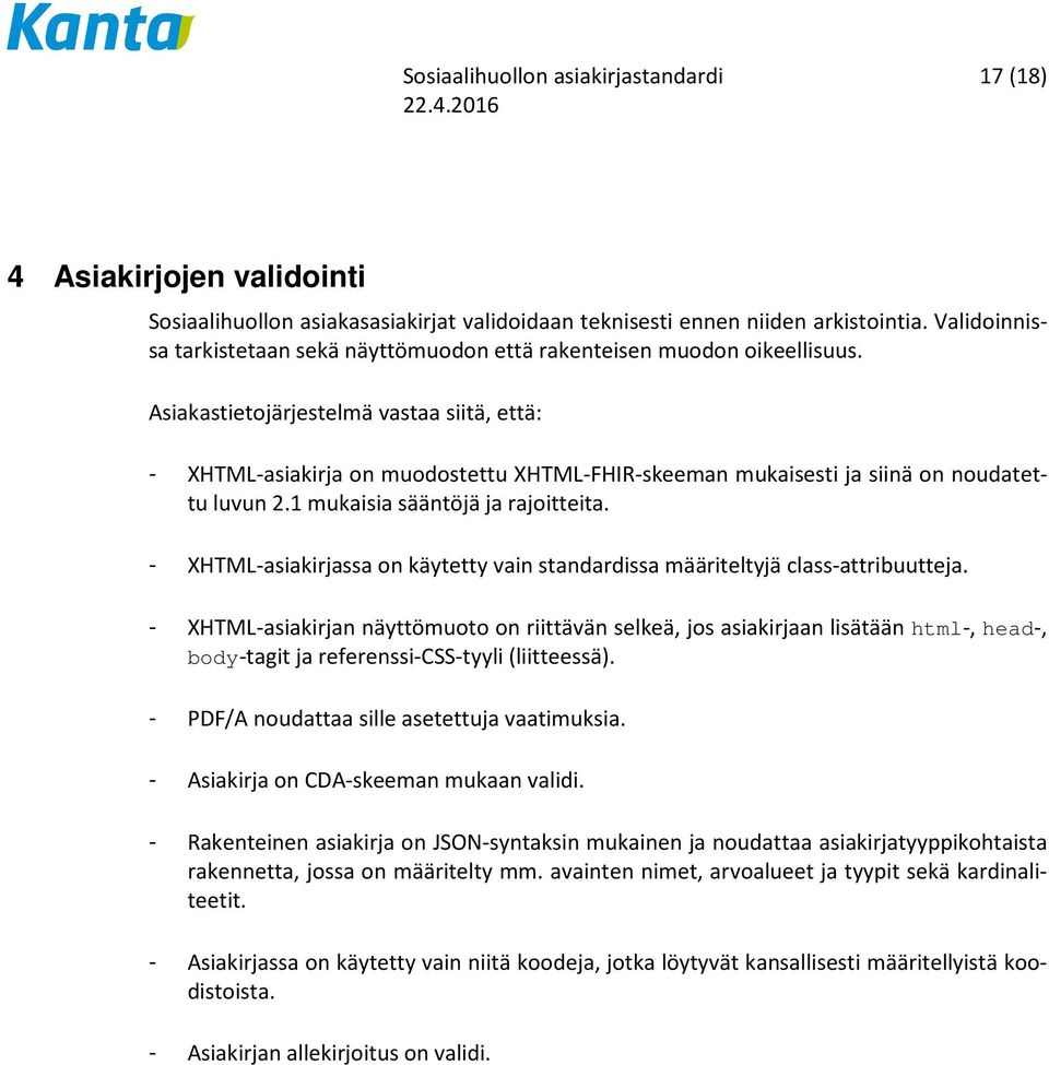 Asiakastietojärjestelmä vastaa siitä, että: - XHTML-asiakirja on muodostettu XHTML-FHIR-skeeman mukaisesti ja siinä on noudatettu luvun 2.1 mukaisia sääntöjä ja rajoitteita.