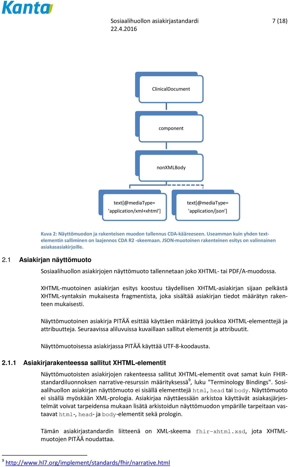 1 Asiakirjan näyttömuoto Sosiaalihuollon asiakirjojen näyttömuoto tallennetaan joko XHTML- tai PDF/A-muodossa.