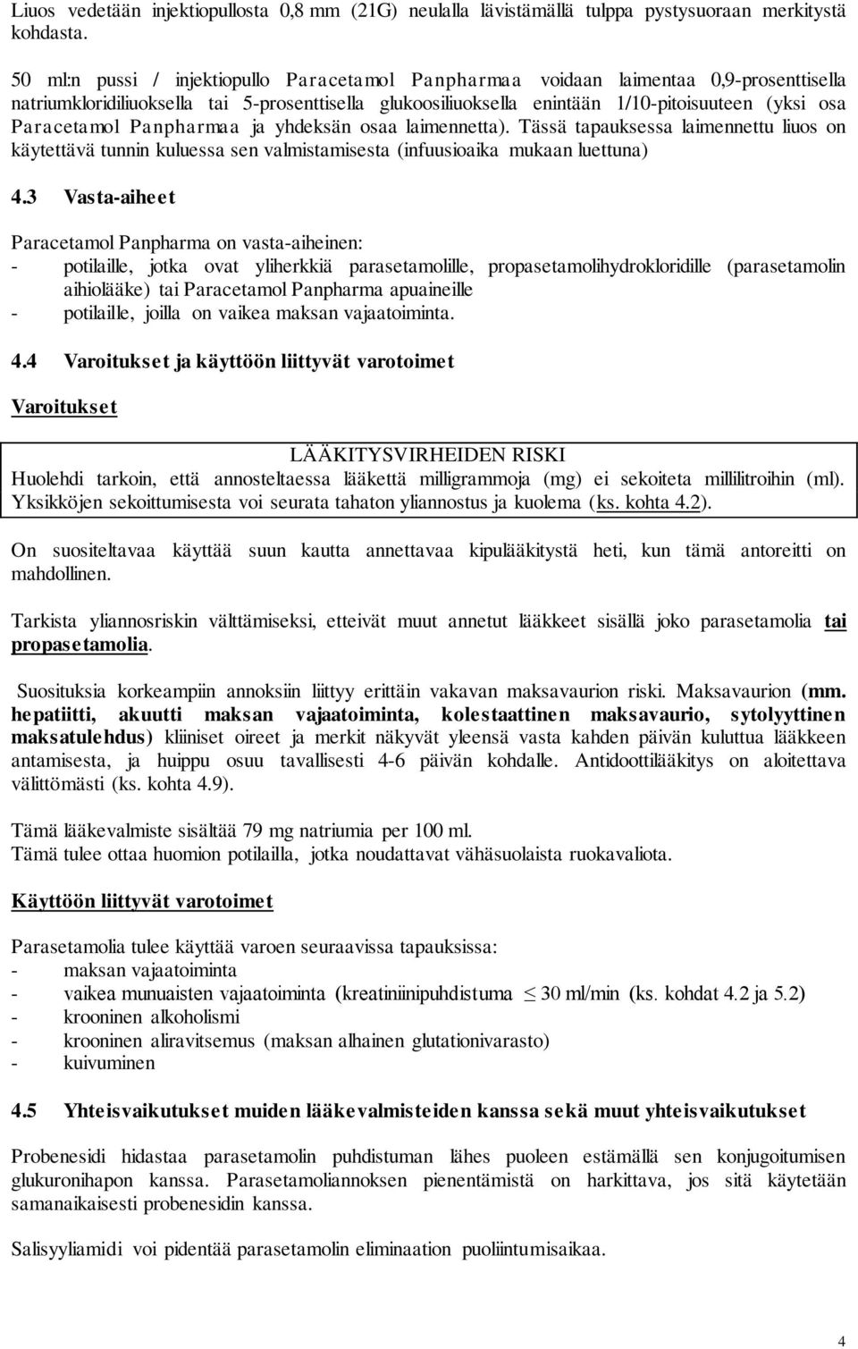 Paracetamol Panpharmaa ja yhdeksän osaa laimennetta). Tässä tapauksessa laimennettu liuos on käytettävä tunnin kuluessa sen valmistamisesta (infuusioaika mukaan luettuna) 4.