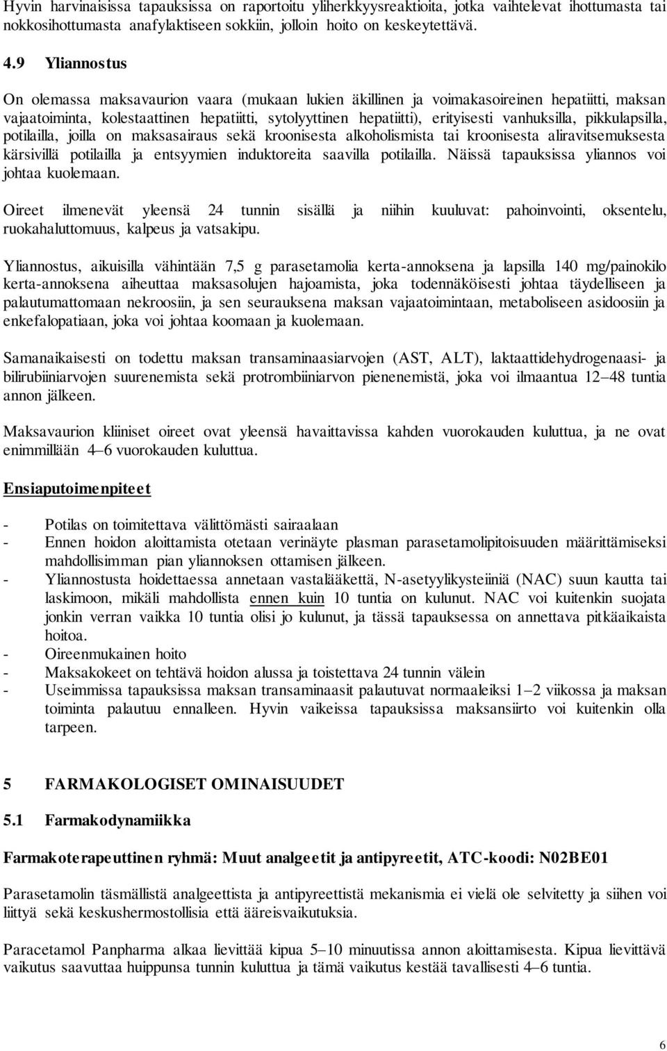 vanhuksilla, pikkulapsilla, potilailla, joilla on maksasairaus sekä kroonisesta alkoholismista tai kroonisesta aliravitsemuksesta kärsivillä potilailla ja entsyymien induktoreita saavilla potilailla.