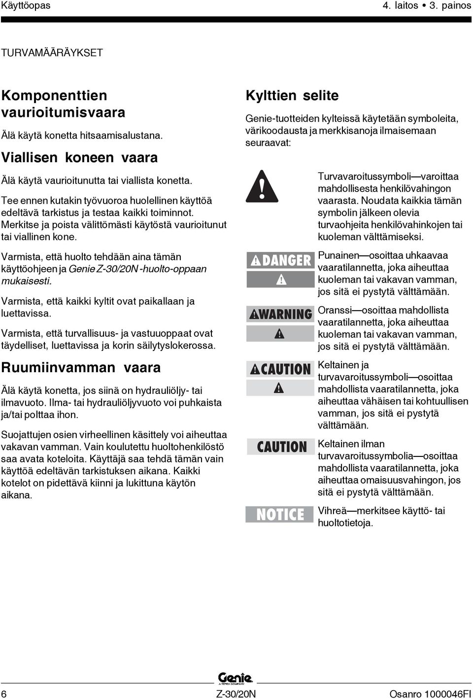 Varmista, että huolto tehdään aina tämän käyttöohjeen ja Genie Z-30/20N -huolto-oppaan mukaisesti. Varmista, että kaikki kyltit ovat paikallaan ja luettavissa.
