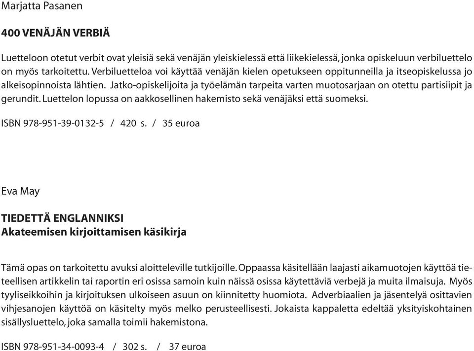 Jatko-opiskelijoita ja työelämän tarpeita varten muotosarjaan on otettu partisiipit ja gerundit. Luettelon lopussa on aakkosellinen hakemisto sekä venäjäksi että suomeksi.