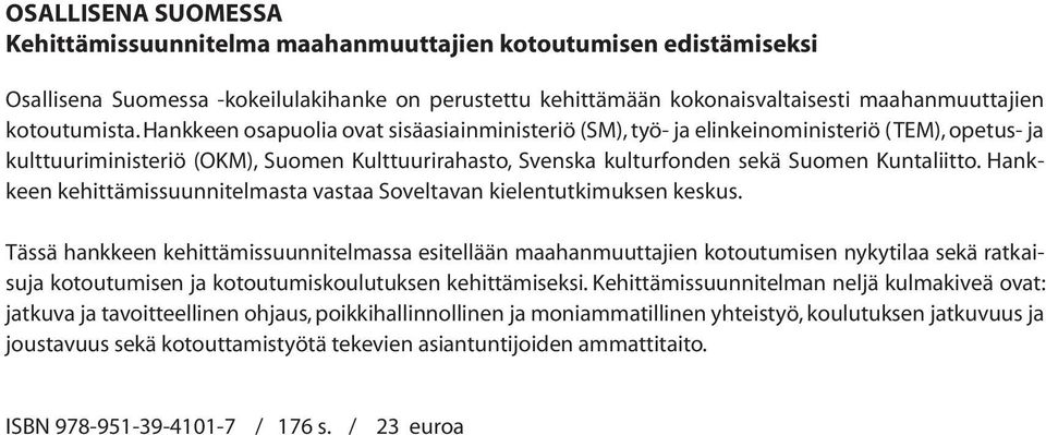 Hankkeen kehittämissuunnitelmasta vastaa Soveltavan kielentutkimuksen keskus.