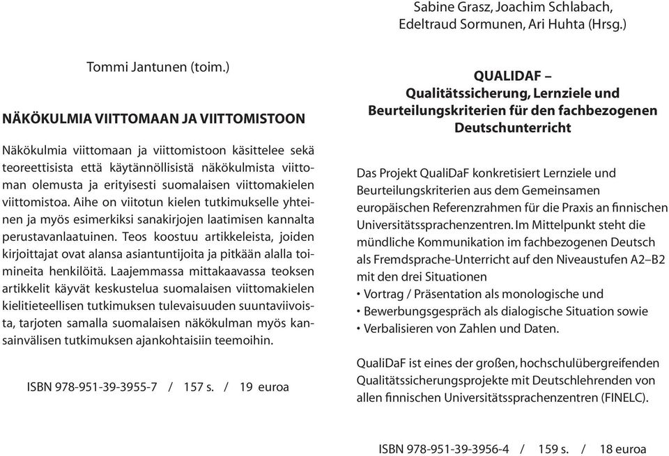 viittomakielen viittomistoa. Aihe on viitotun kielen tutkimukselle yhteinen ja myös esimerkiksi sanakirjojen laatimisen kannalta perustavanlaatuinen.