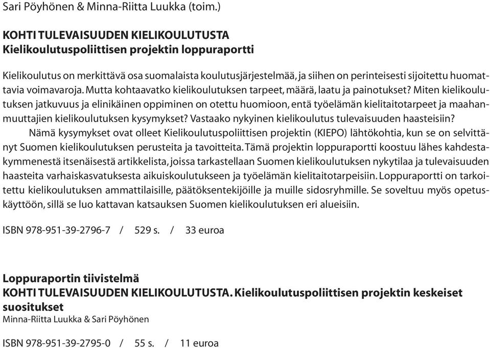 huomattavia voimavaroja. Mutta kohtaavatko kielikoulutuksen tarpeet, määrä, laatu ja painotukset?