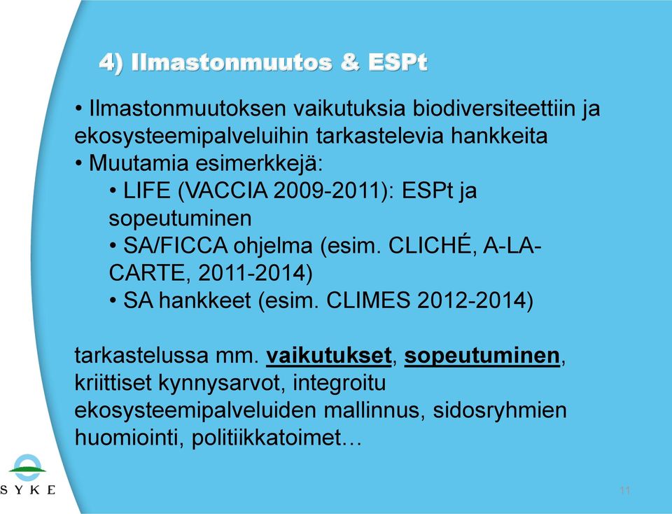 (esim. CLICHÉ, A-LA- CARTE, 2011-2014) SA hankkeet (esim. CLIMES 2012-2014) tarkastelussa mm.