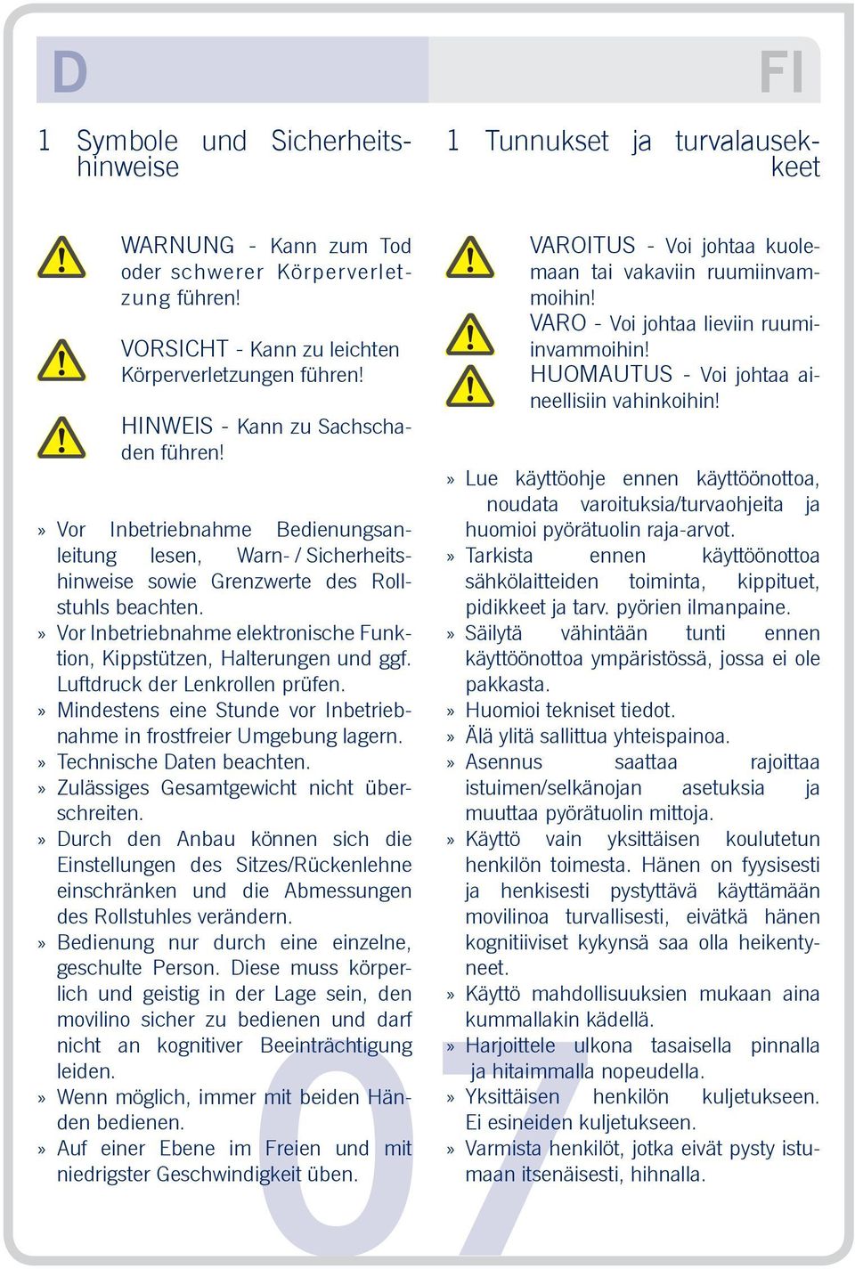 Vor Inbetriebnahme elektronische Funktion, Kippstützen, Halterungen und ggf. Luftdruck der Lenkrollen prüfen. Mindestens eine Stunde vor Inbetriebnahme in frostfreier Umgebung lagern.