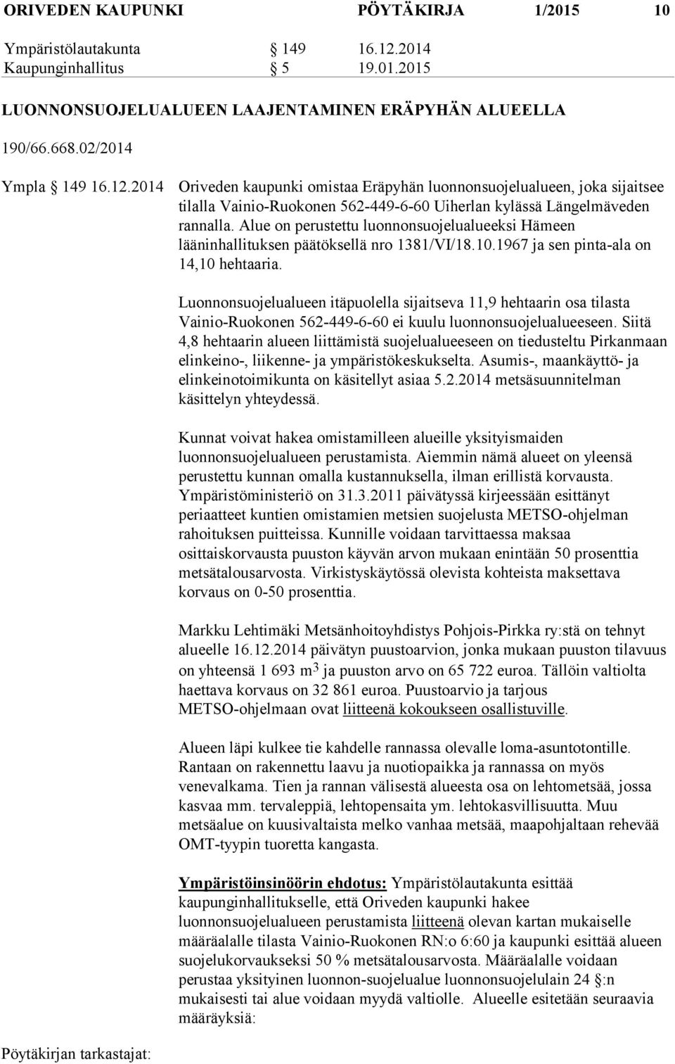 2014 Oriveden kaupunki omistaa Eräpyhän luonnonsuojelualueen, joka sijaitsee tilalla Vainio-Ruokonen 562-449-6-60 Uiherlan kylässä Längelmäveden rannalla.