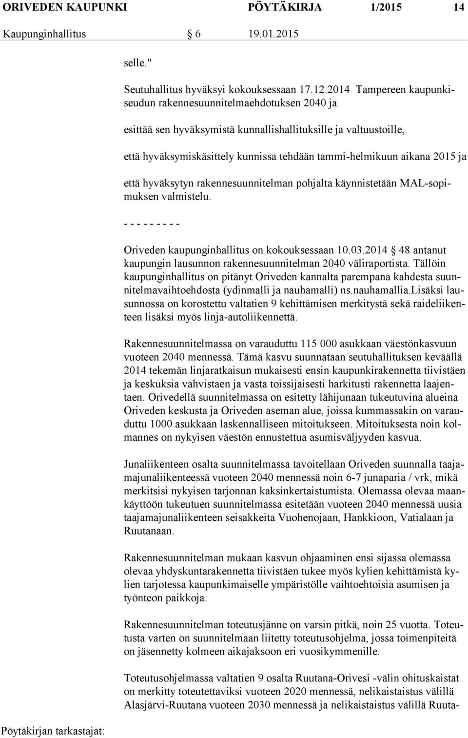 2015 ja että hyväksytyn rakennesuunnitelman pohjalta käynnistetään MAL-so pimuk sen valmistelu. - - - - - - - - - Oriveden kaupunginhallitus on kokouksessaan 10.03.