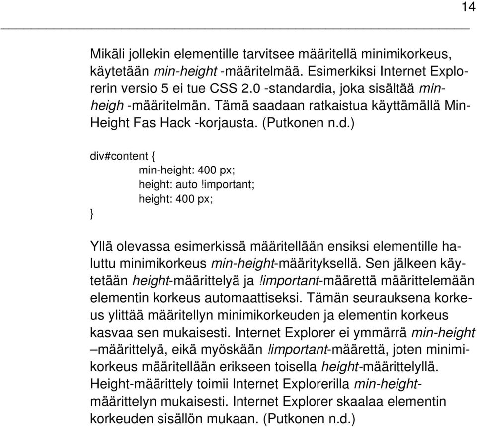 important; height: 400 px; Yllä olevassa esimerkissä määritellään ensiksi elementille haluttu minimikorkeus min-height-määrityksellä. Sen jälkeen käytetään height-määrittelyä ja!