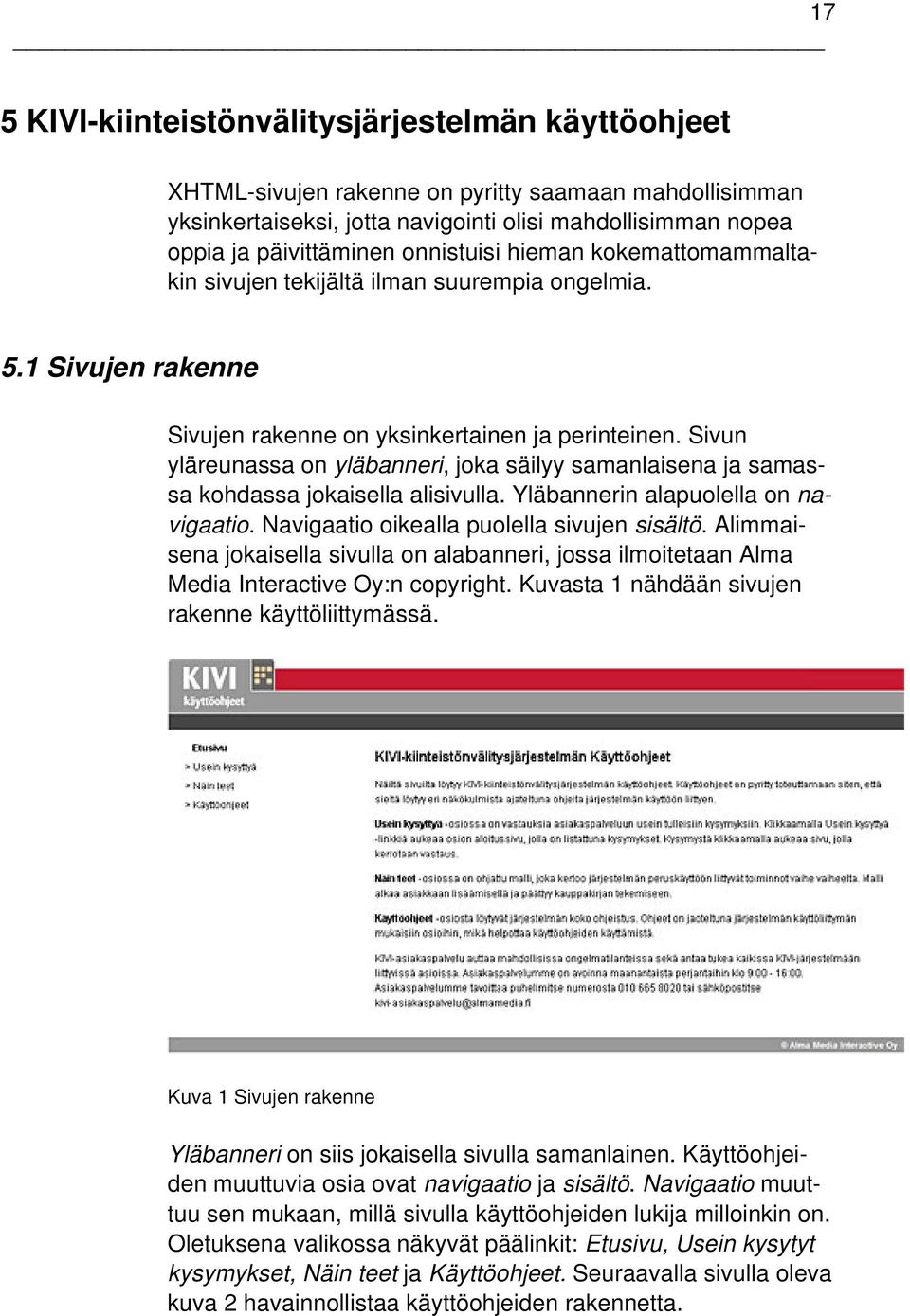 Sivun yläreunassa on yläbanneri, joka säilyy samanlaisena ja samassa kohdassa jokaisella alisivulla. Yläbannerin alapuolella on navigaatio. Navigaatio oikealla puolella sivujen sisältö.